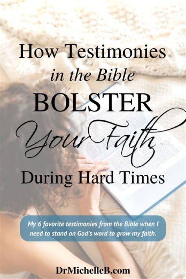 How Testimonies in the Bible Bolster Your Faith During Hard Times Dr