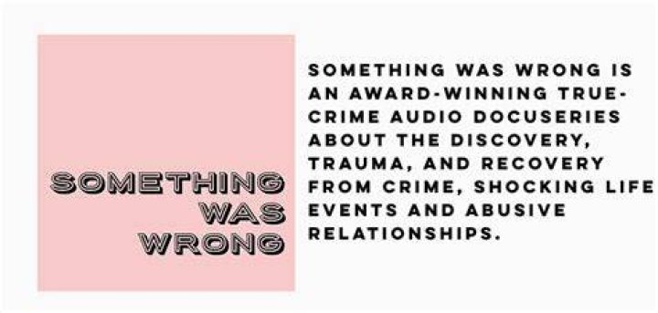 Something Was Wrong Podcast Review And Other Great True Crime