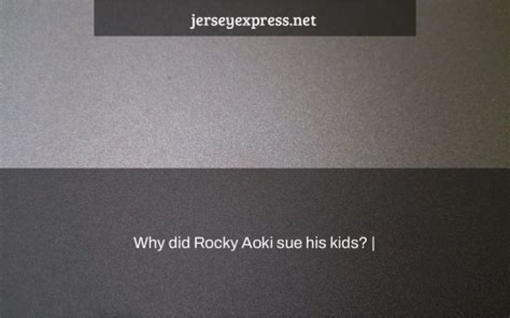 Why did Rocky Aoki sue his kids? Jersey Express